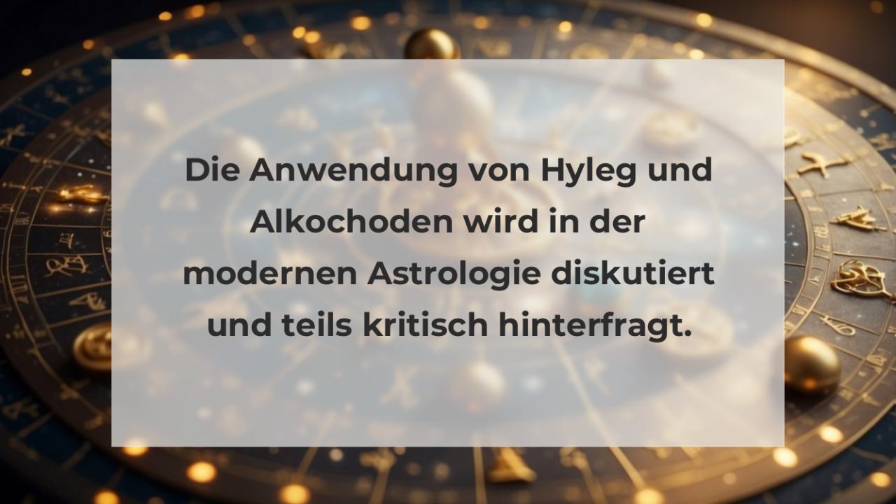 Die Anwendung von Hyleg und Alkochoden wird in der modernen Astrologie diskutiert und teils kritisch hinterfragt.