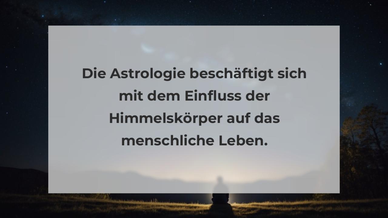 Die Astrologie beschäftigt sich mit dem Einfluss der Himmelskörper auf das menschliche Leben.