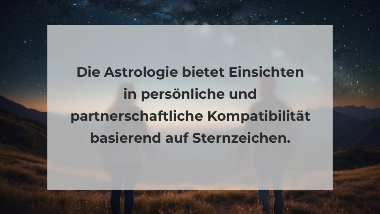 Die Astrologie bietet Einsichten in persönliche und partnerschaftliche Kompatibilität basierend auf Sternzeichen.