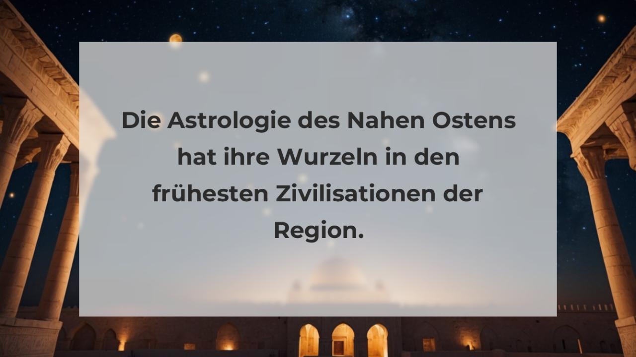 Die Astrologie des Nahen Ostens hat ihre Wurzeln in den frühesten Zivilisationen der Region.