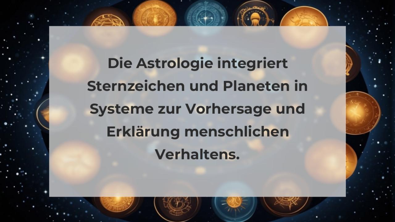 Die Astrologie integriert Sternzeichen und Planeten in Systeme zur Vorhersage und Erklärung menschlichen Verhaltens.