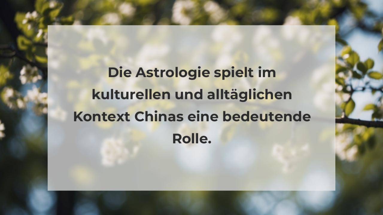 Die Astrologie spielt im kulturellen und alltäglichen Kontext Chinas eine bedeutende Rolle.