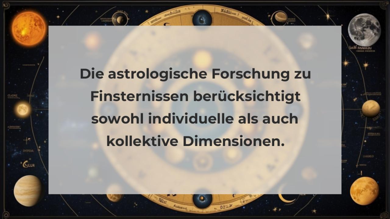 Die astrologische Forschung zu Finsternissen berücksichtigt sowohl individuelle als auch kollektive Dimensionen.