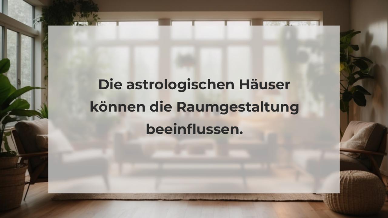 Die astrologischen Häuser können die Raumgestaltung beeinflussen.