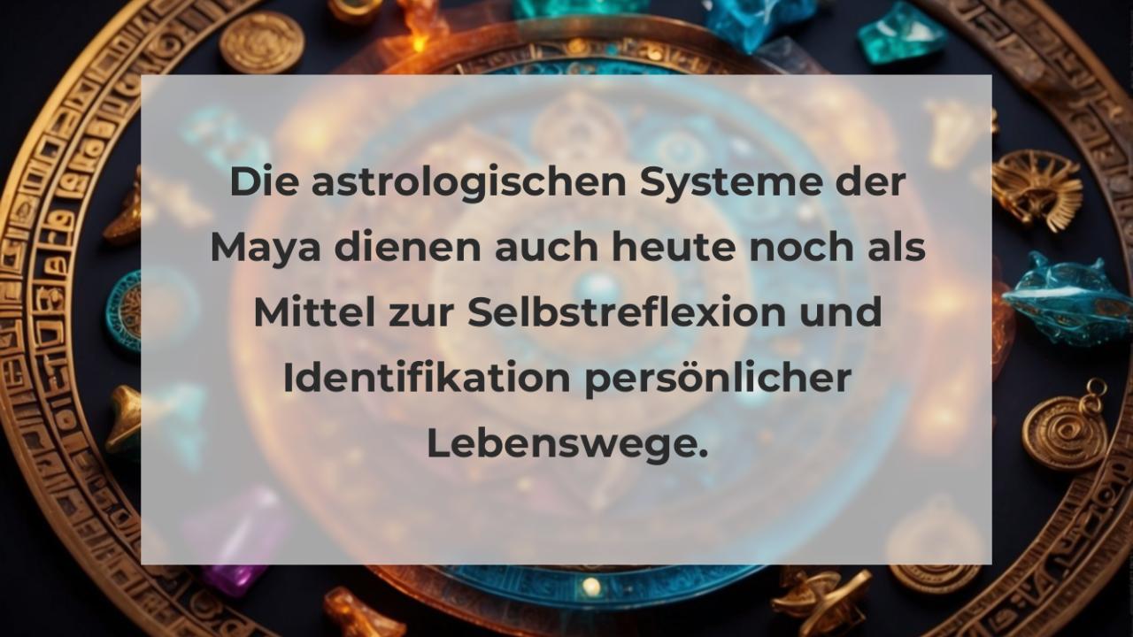 Die astrologischen Systeme der Maya dienen auch heute noch als Mittel zur Selbstreflexion und Identifikation persönlicher Lebenswege.