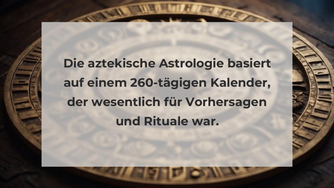 Die aztekische Astrologie basiert auf einem 260-tägigen Kalender, der wesentlich für Vorhersagen und Rituale war.