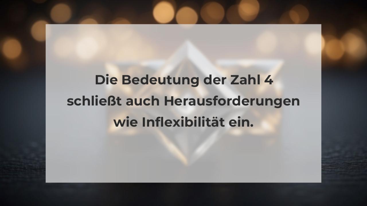 Die Bedeutung der Zahl 4 schließt auch Herausforderungen wie Inflexibilität ein.