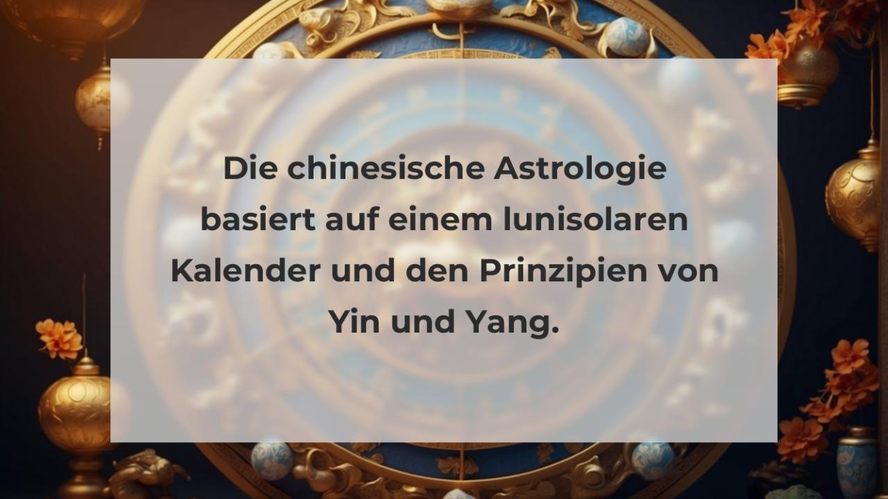 Die chinesische Astrologie basiert auf einem lunisolaren Kalender und den Prinzipien von Yin und Yang.