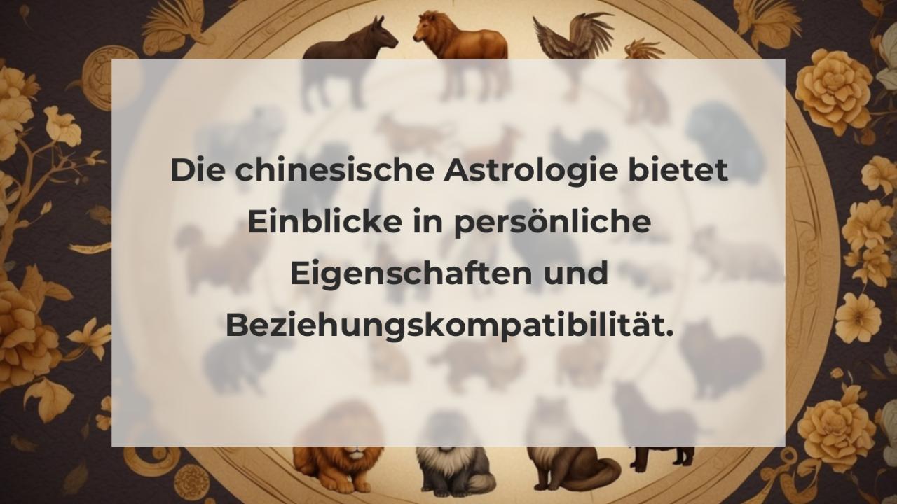 Die chinesische Astrologie bietet Einblicke in persönliche Eigenschaften und Beziehungskompatibilität.