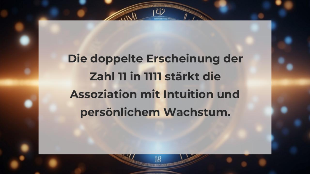 Die doppelte Erscheinung der Zahl 11 in 1111 stärkt die Assoziation mit Intuition und persönlichem Wachstum.