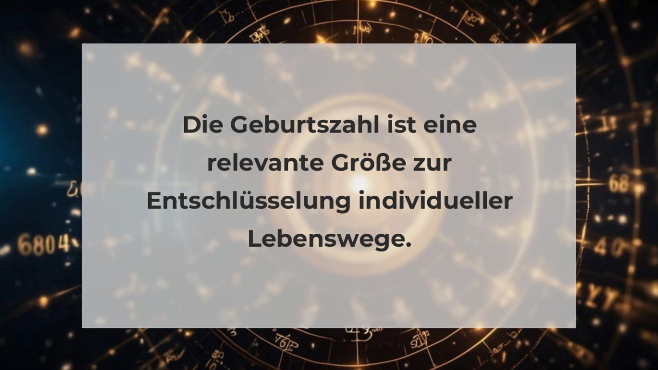 Die Geburtszahl ist eine relevante Größe zur Entschlüsselung individueller Lebenswege.