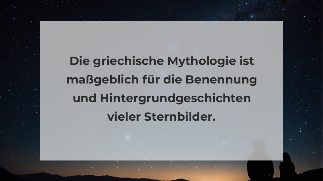 Die griechische Mythologie ist maßgeblich für die Benennung und Hintergrundgeschichten vieler Sternbilder.