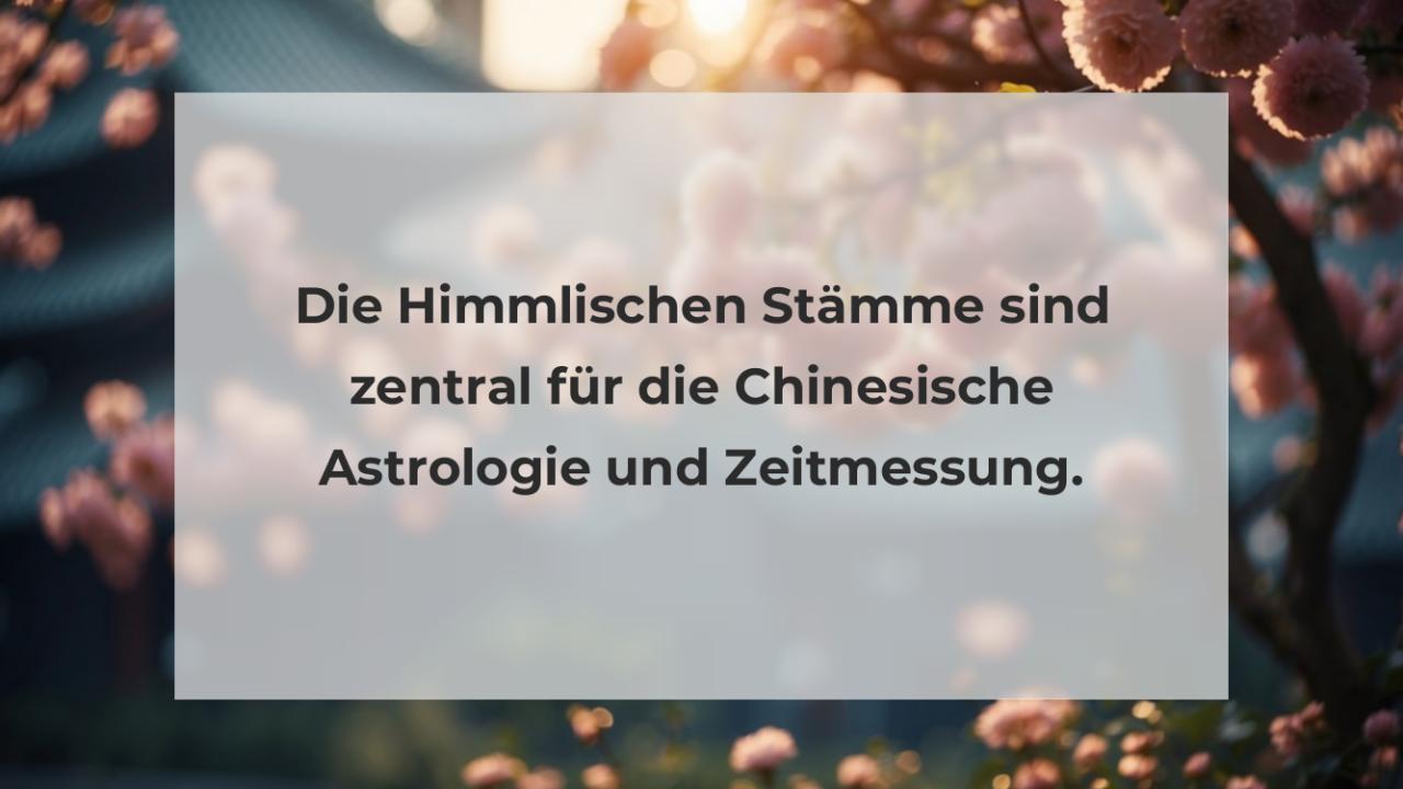 Die Himmlischen Stämme sind zentral für die Chinesische Astrologie und Zeitmessung.