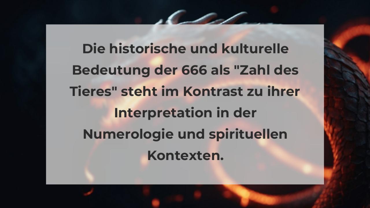 Die historische und kulturelle Bedeutung der 666 als "Zahl des Tieres" steht im Kontrast zu ihrer Interpretation in der Numerologie und spirituellen Kontexten.