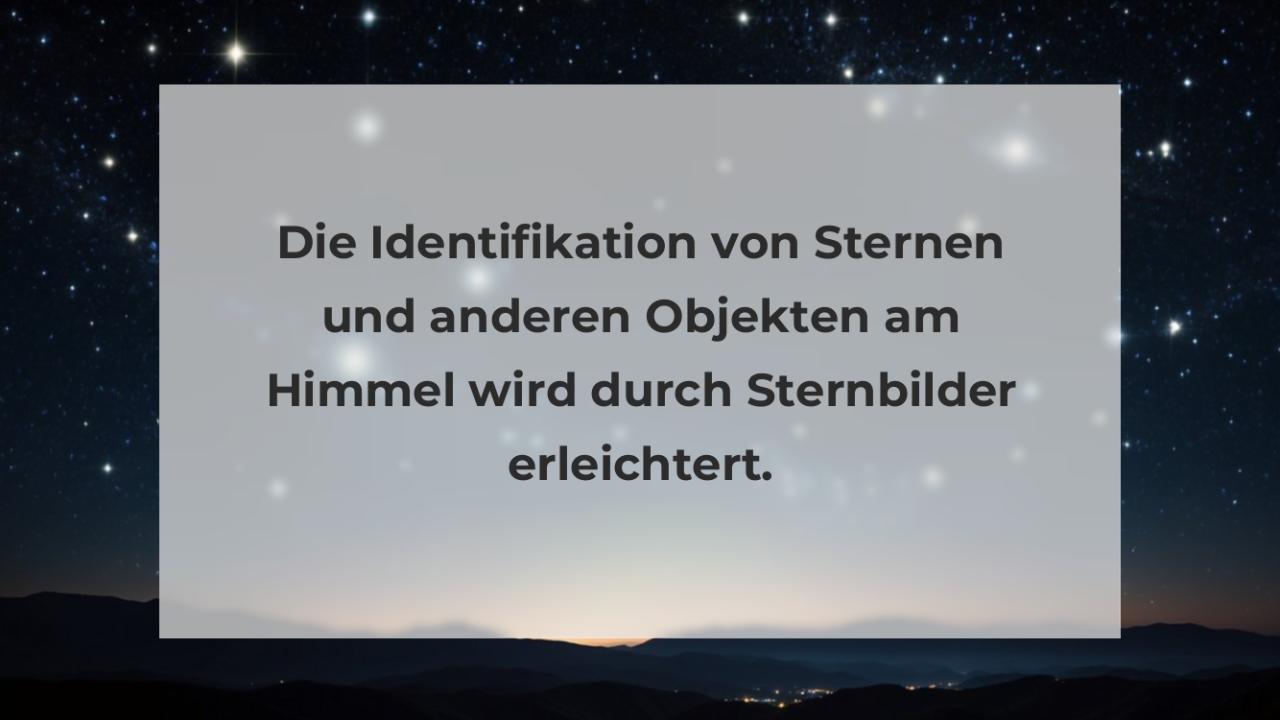 Die Identifikation von Sternen und anderen Objekten am Himmel wird durch Sternbilder erleichtert.