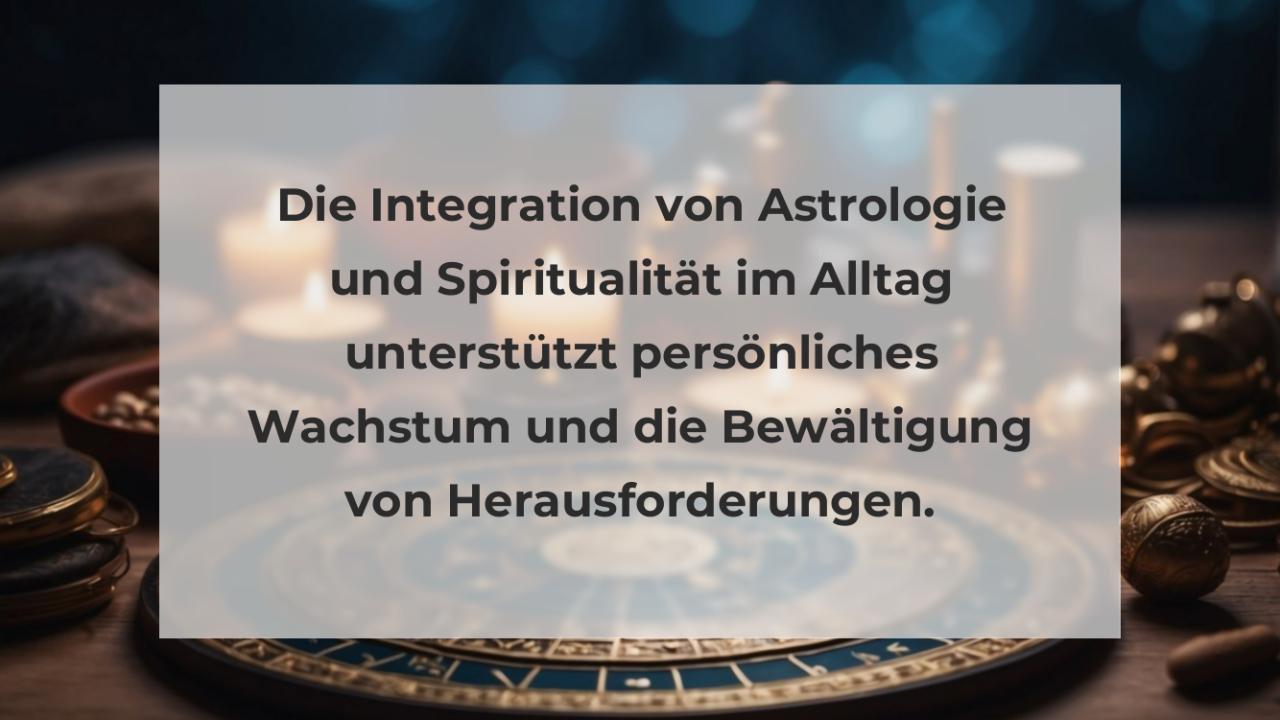 Die Integration von Astrologie und Spiritualität im Alltag unterstützt persönliches Wachstum und die Bewältigung von Herausforderungen.