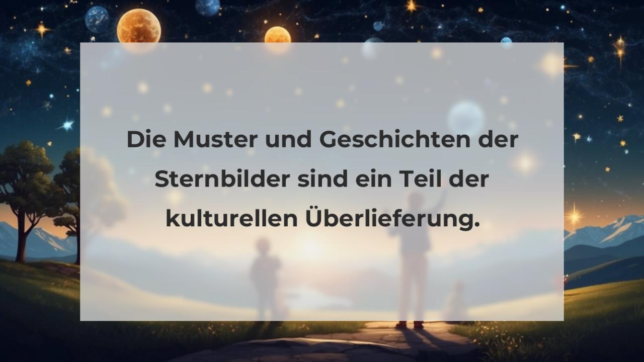 Die Muster und Geschichten der Sternbilder sind ein Teil der kulturellen Überlieferung.