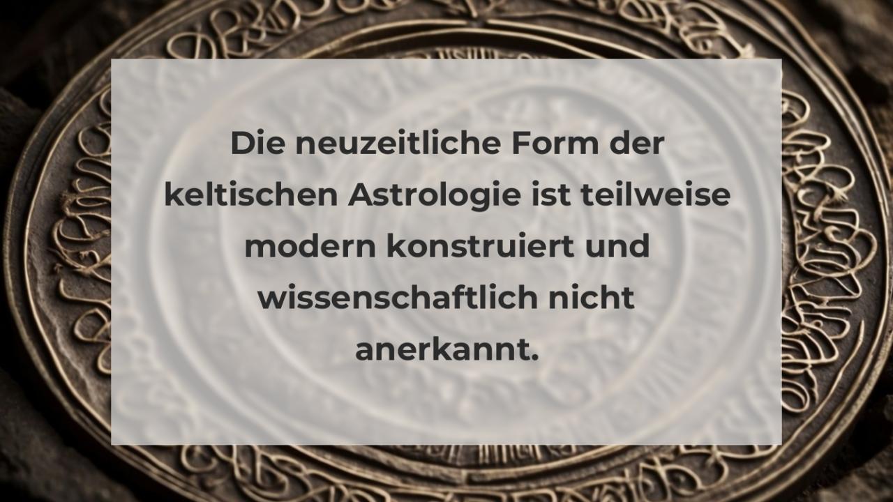 Die neuzeitliche Form der keltischen Astrologie ist teilweise modern konstruiert und wissenschaftlich nicht anerkannt.