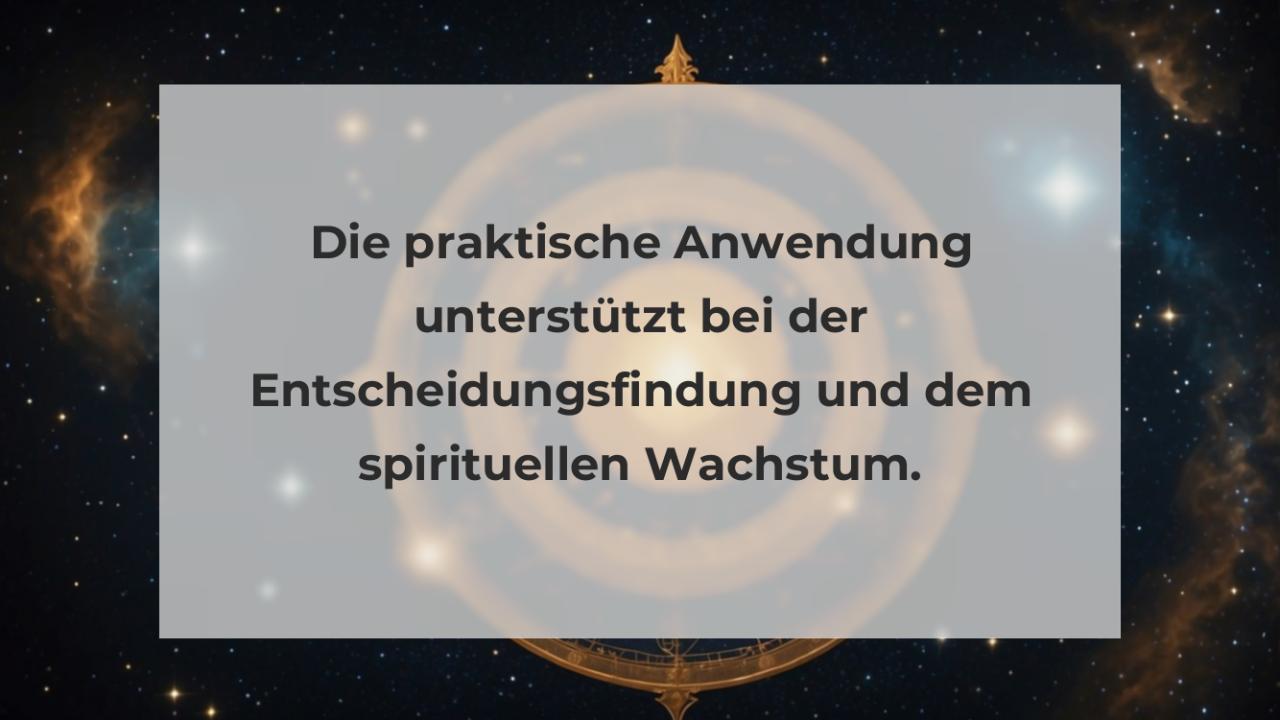 Die praktische Anwendung unterstützt bei der Entscheidungsfindung und dem spirituellen Wachstum.