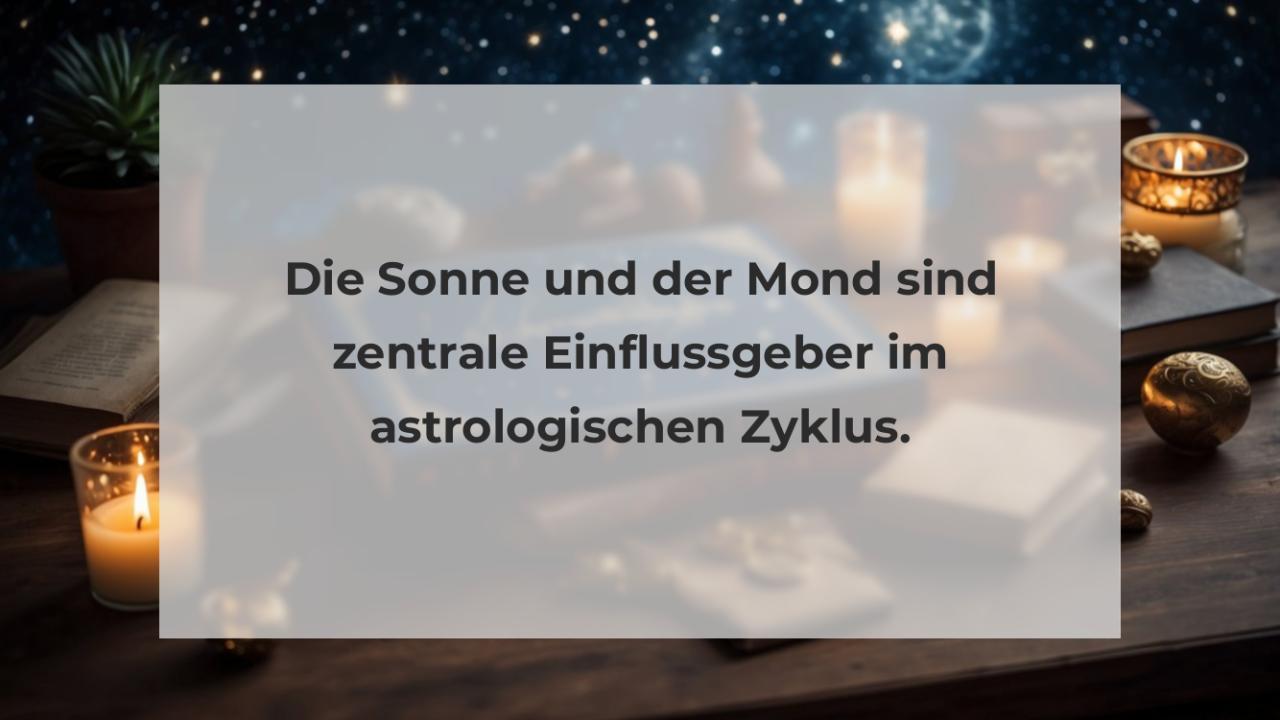 Die Sonne und der Mond sind zentrale Einflussgeber im astrologischen Zyklus.