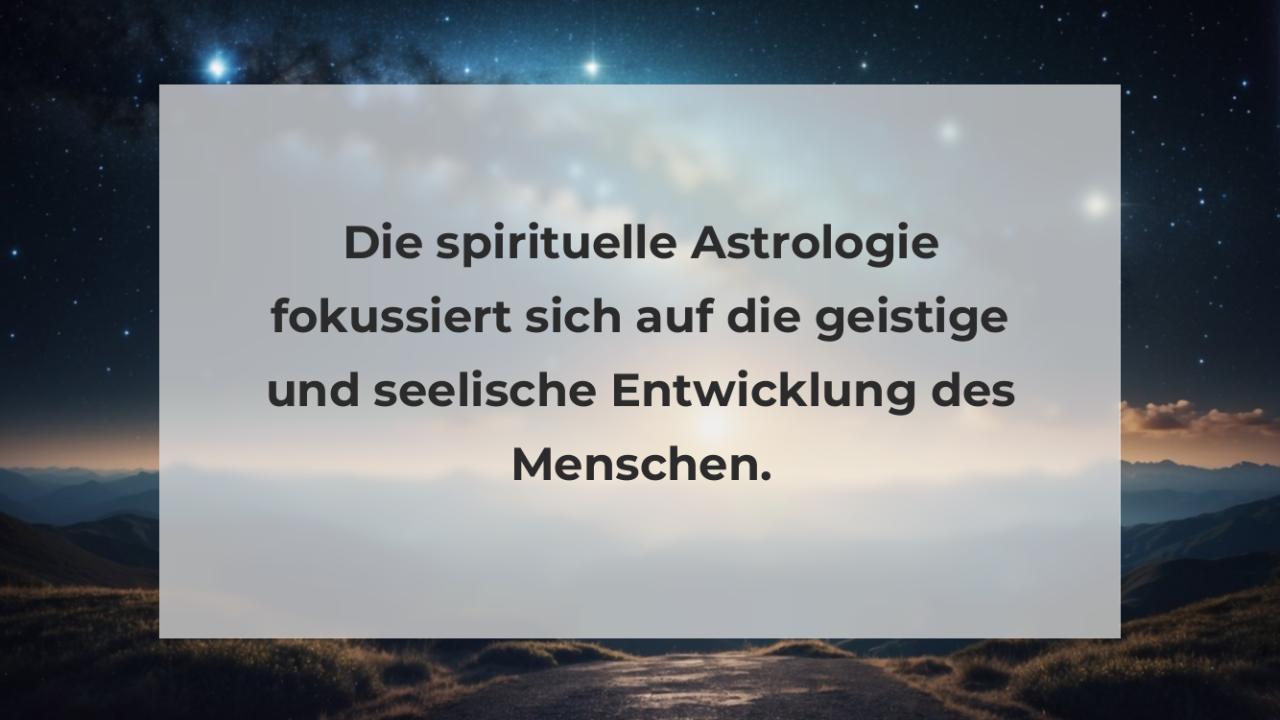 Die spirituelle Astrologie fokussiert sich auf die geistige und seelische Entwicklung des Menschen.