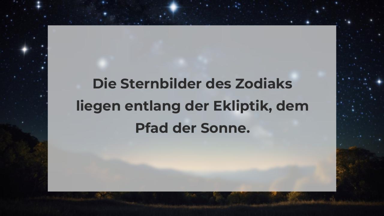 Die Sternbilder des Zodiaks liegen entlang der Ekliptik, dem Pfad der Sonne.
