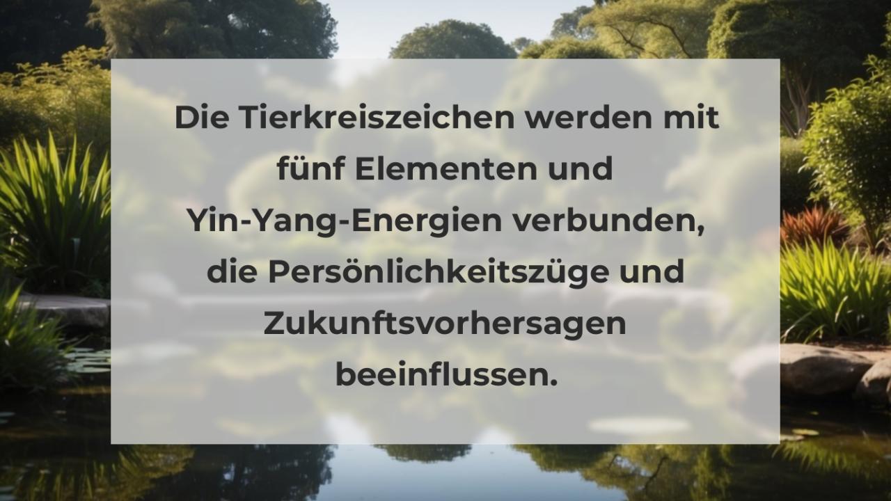 Die Tierkreiszeichen werden mit fünf Elementen und Yin-Yang-Energien verbunden, die Persönlichkeitszüge und Zukunftsvorhersagen beeinflussen.