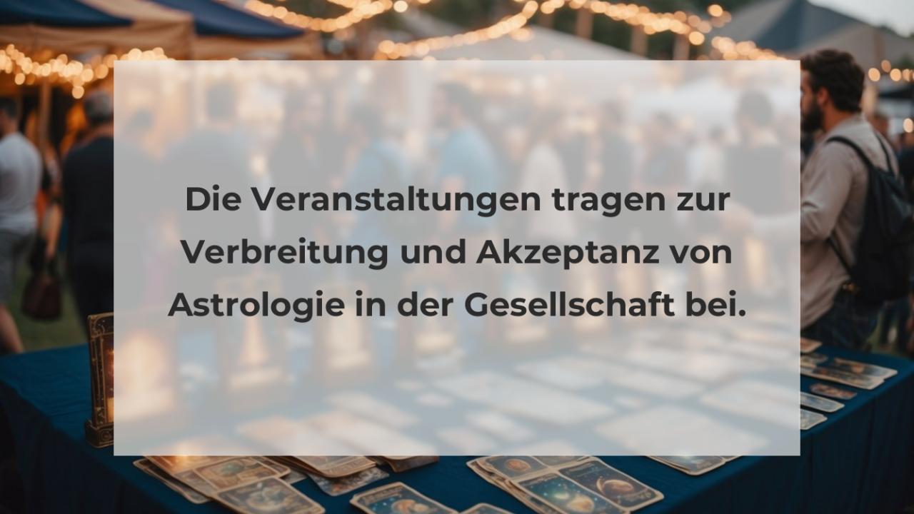 Die Veranstaltungen tragen zur Verbreitung und Akzeptanz von Astrologie in der Gesellschaft bei.