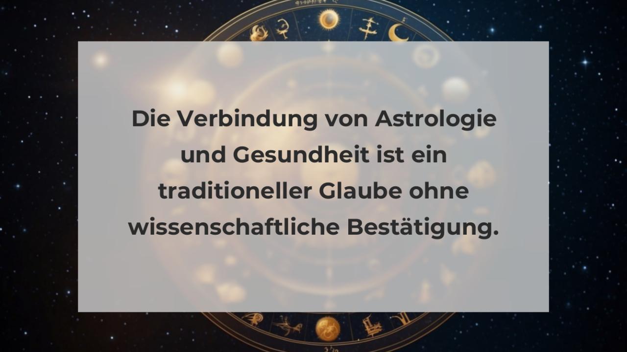 Die Verbindung von Astrologie und Gesundheit ist ein traditioneller Glaube ohne wissenschaftliche Bestätigung.