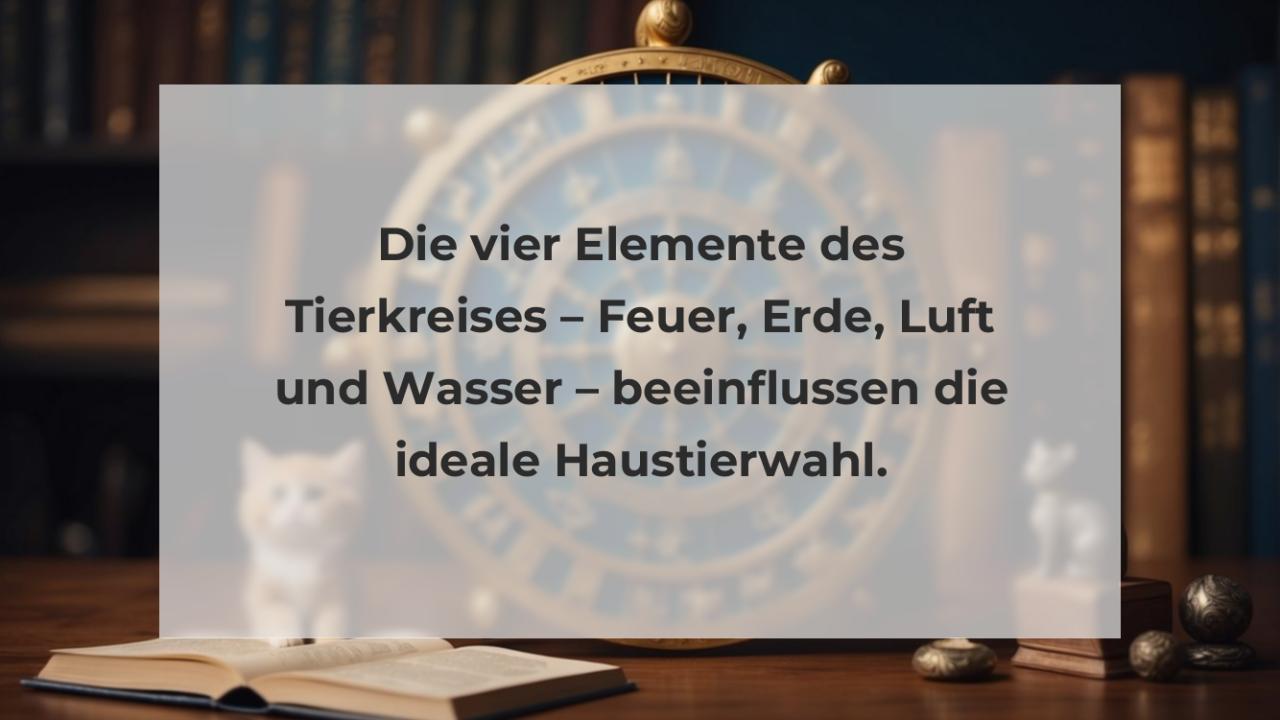 Die vier Elemente des Tierkreises – Feuer, Erde, Luft und Wasser – beeinflussen die ideale Haustierwahl.