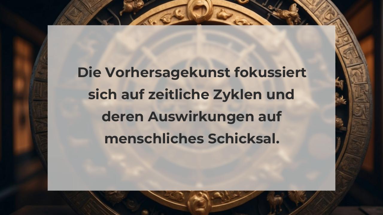 Die Vorhersagekunst fokussiert sich auf zeitliche Zyklen und deren Auswirkungen auf menschliches Schicksal.