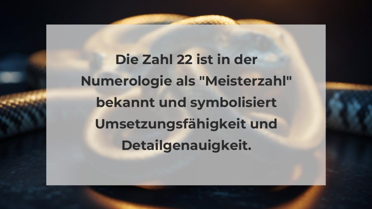 Die Zahl 22 ist in der Numerologie als "Meisterzahl" bekannt und symbolisiert Umsetzungsfähigkeit und Detailgenauigkeit.