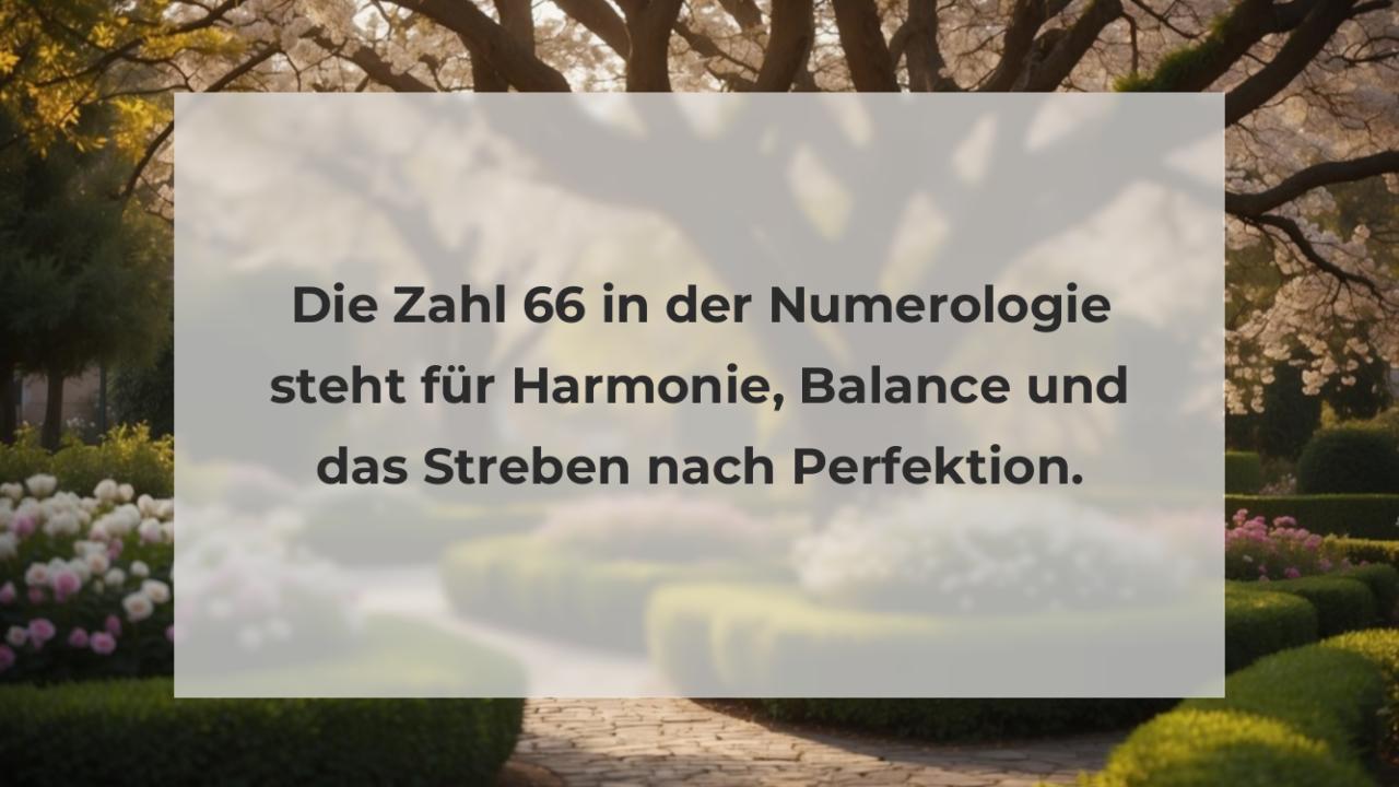 Die Zahl 66 in der Numerologie steht für Harmonie, Balance und das Streben nach Perfektion.