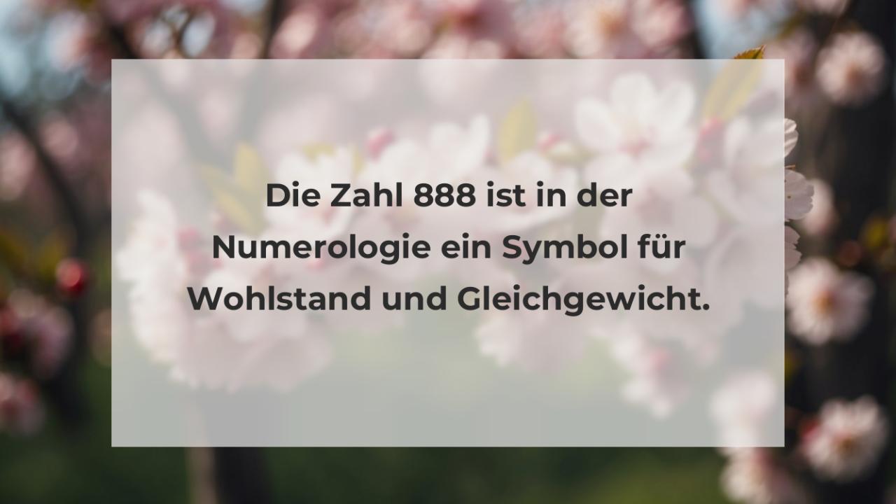 Die Zahl 888 ist in der Numerologie ein Symbol für Wohlstand und Gleichgewicht.