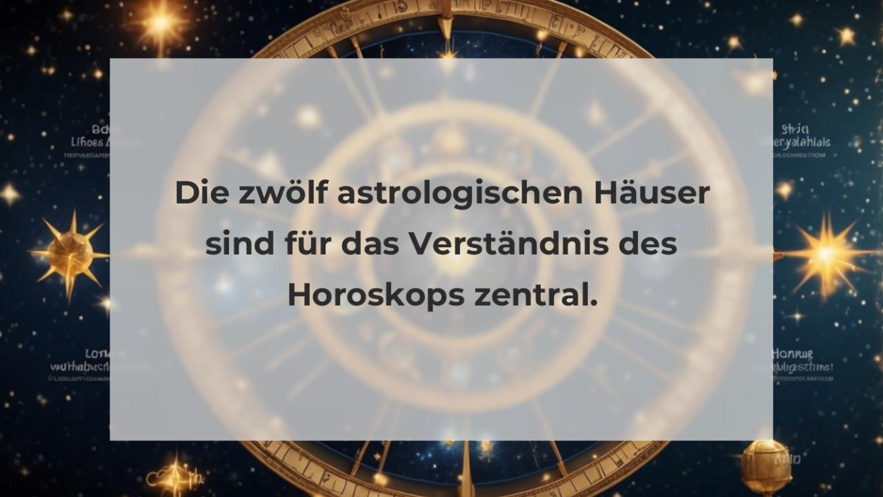 Die zwölf astrologischen Häuser sind für das Verständnis des Horoskops zentral.