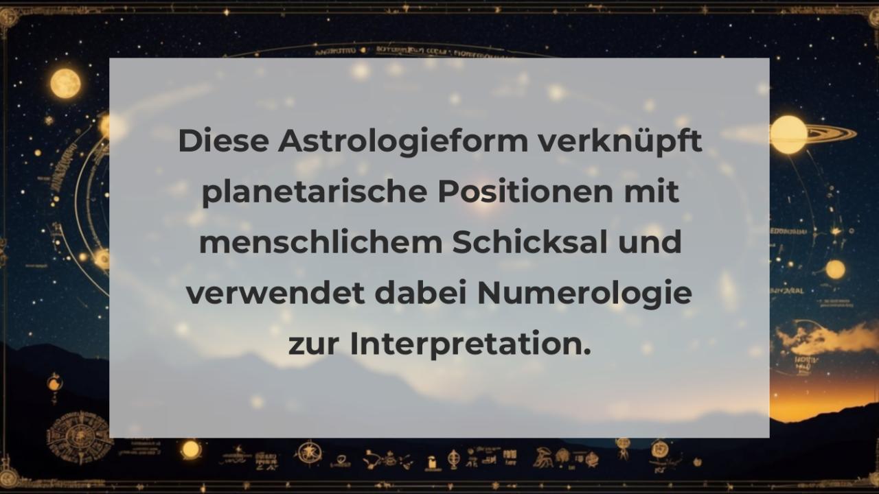 Diese Astrologieform verknüpft planetarische Positionen mit menschlichem Schicksal und verwendet dabei Numerologie zur Interpretation.