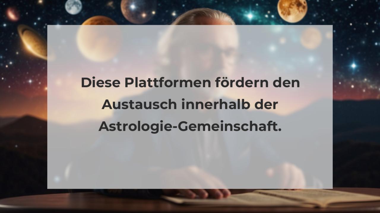 Diese Plattformen fördern den Austausch innerhalb der Astrologie-Gemeinschaft.