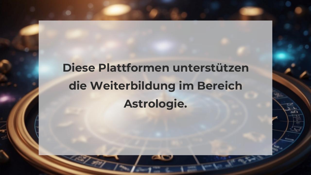 Diese Plattformen unterstützen die Weiterbildung im Bereich Astrologie.