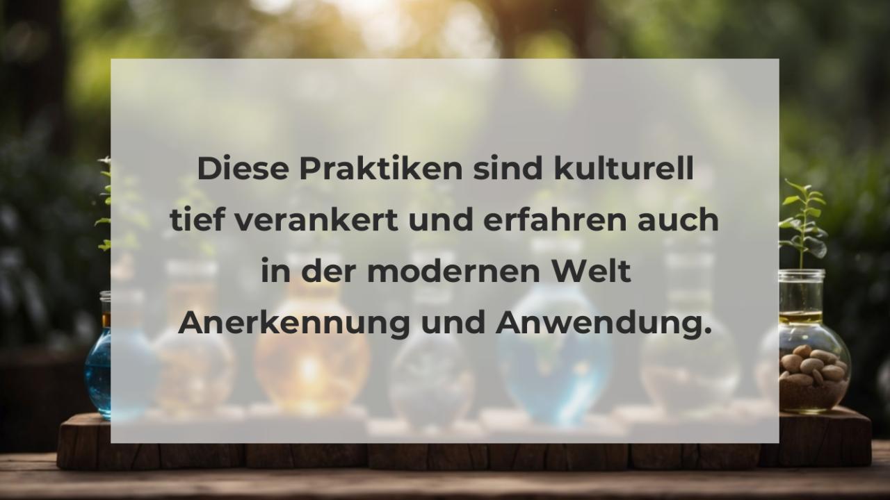 Diese Praktiken sind kulturell tief verankert und erfahren auch in der modernen Welt Anerkennung und Anwendung.