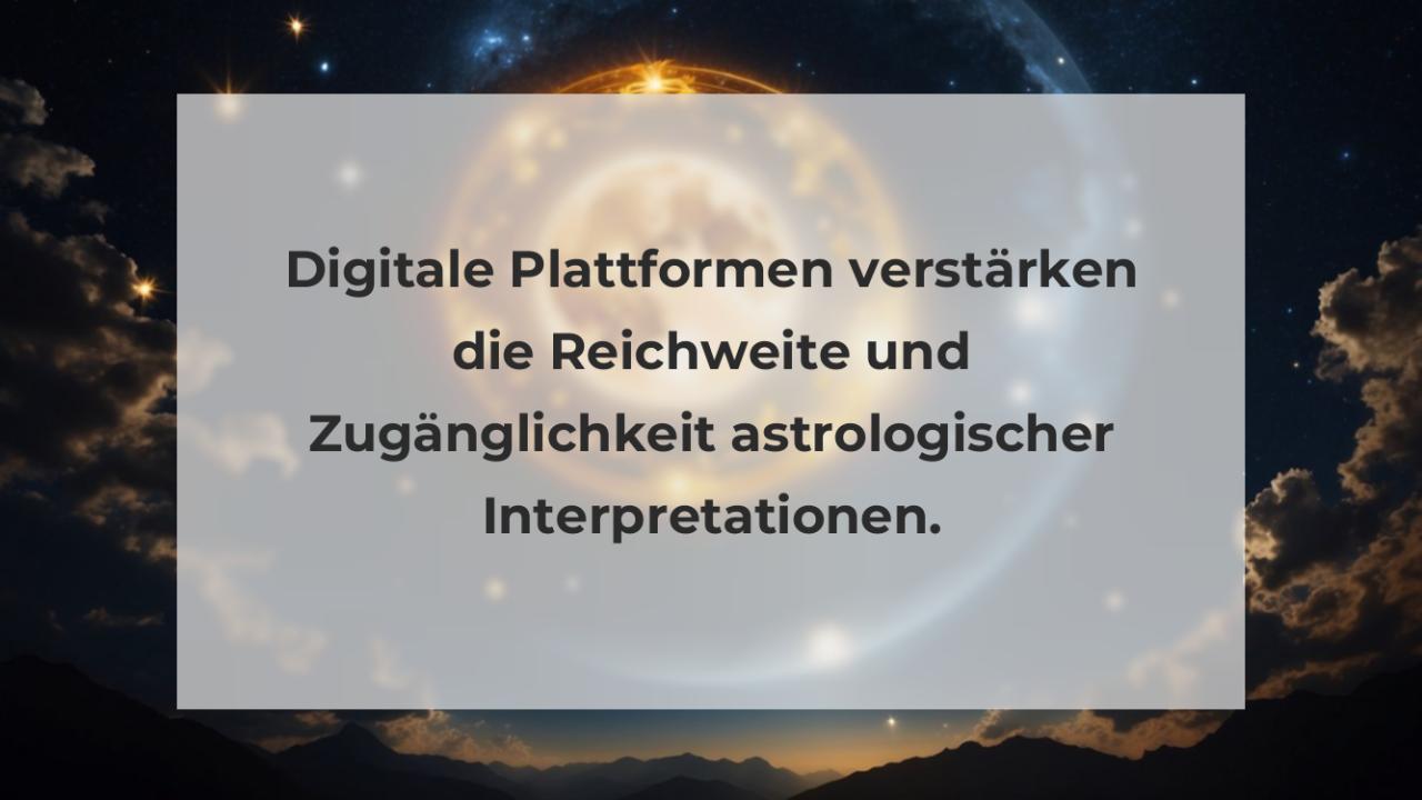 Digitale Plattformen verstärken die Reichweite und Zugänglichkeit astrologischer Interpretationen.