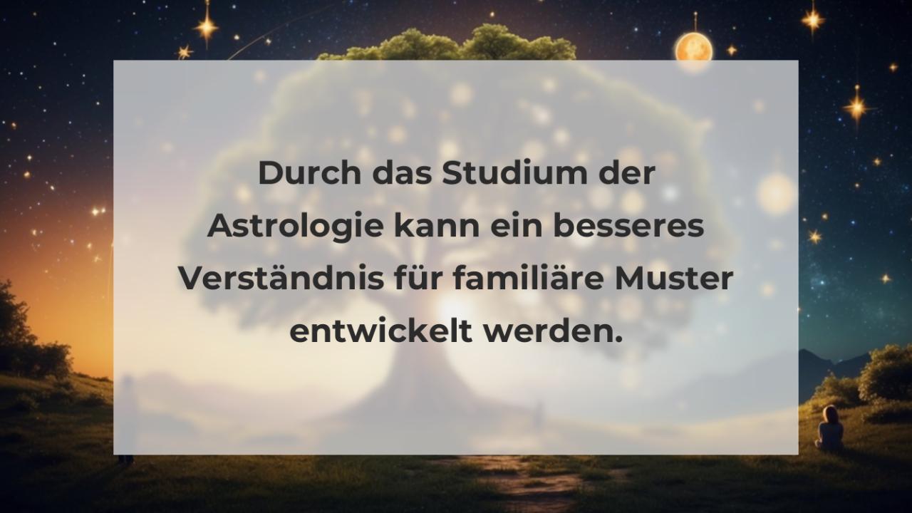 Durch das Studium der Astrologie kann ein besseres Verständnis für familiäre Muster entwickelt werden.