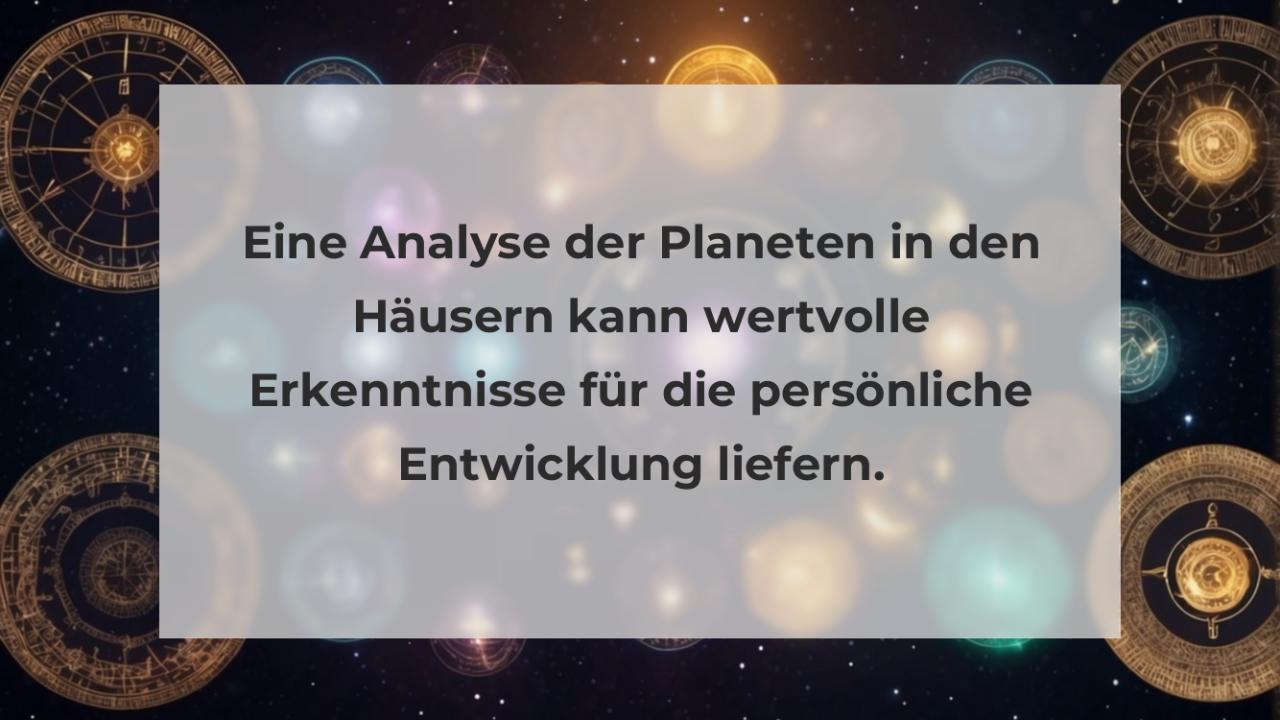 Eine Analyse der Planeten in den Häusern kann wertvolle Erkenntnisse für die persönliche Entwicklung liefern.