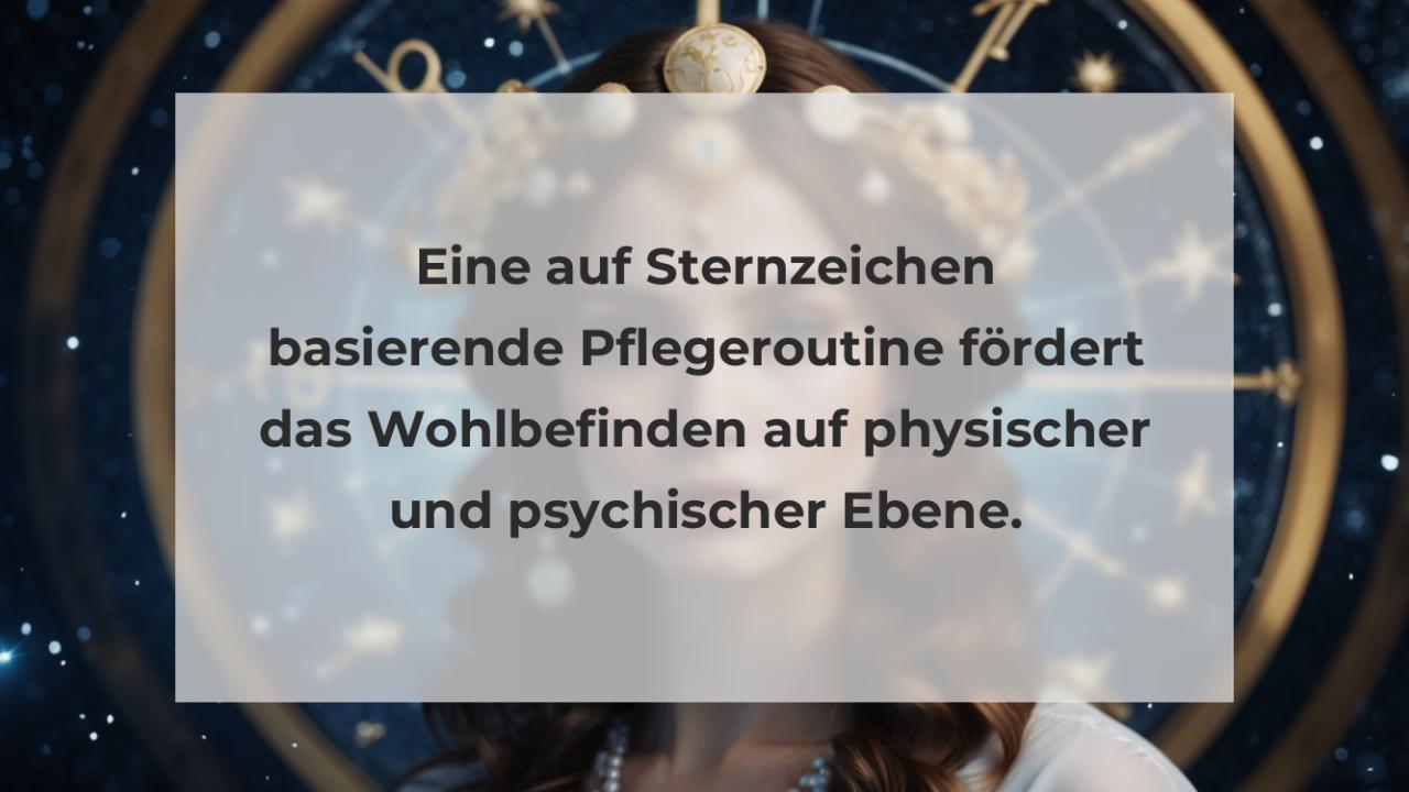 Eine auf Sternzeichen basierende Pflegeroutine fördert das Wohlbefinden auf physischer und psychischer Ebene.