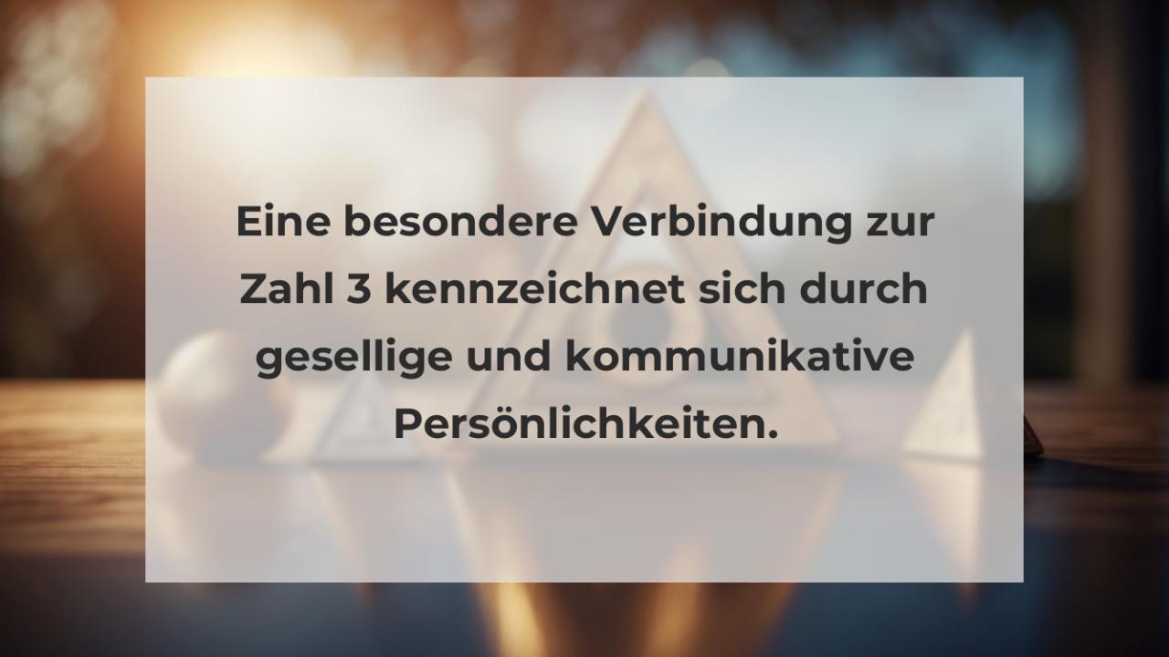 Eine besondere Verbindung zur Zahl 3 kennzeichnet sich durch gesellige und kommunikative Persönlichkeiten.