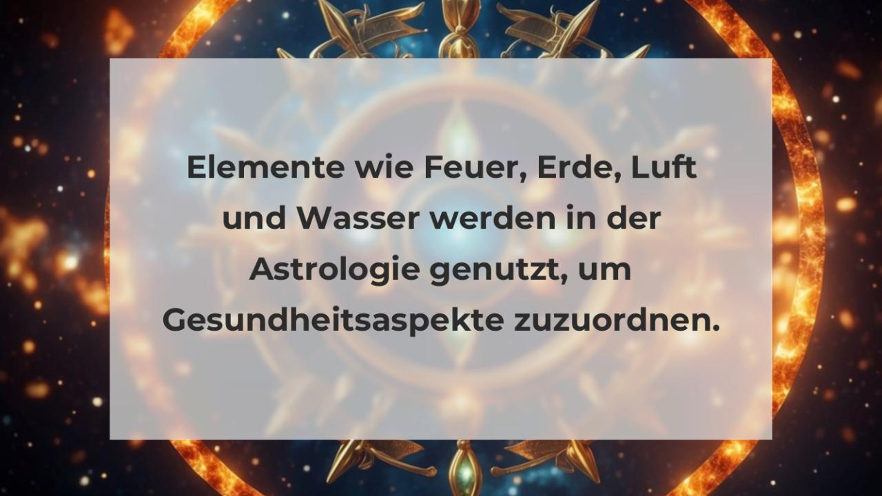 Elemente wie Feuer, Erde, Luft und Wasser werden in der Astrologie genutzt, um Gesundheitsaspekte zuzuordnen.