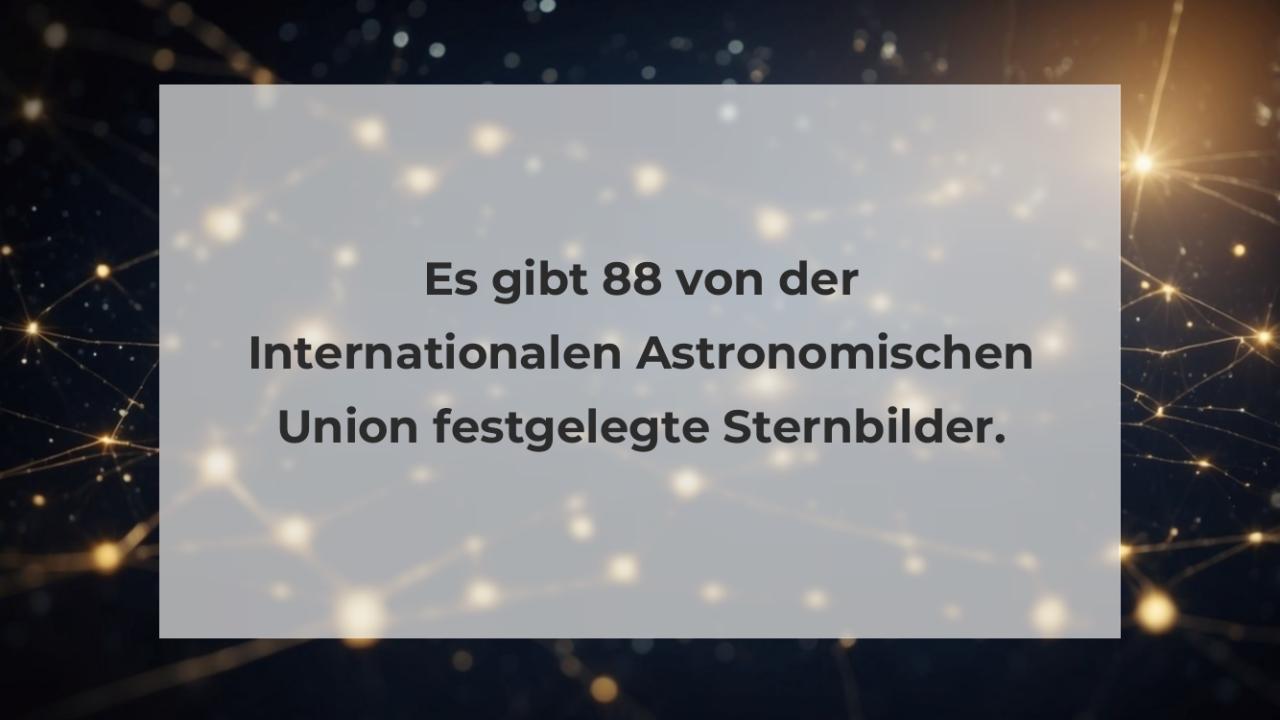 Es gibt 88 von der Internationalen Astronomischen Union festgelegte Sternbilder.