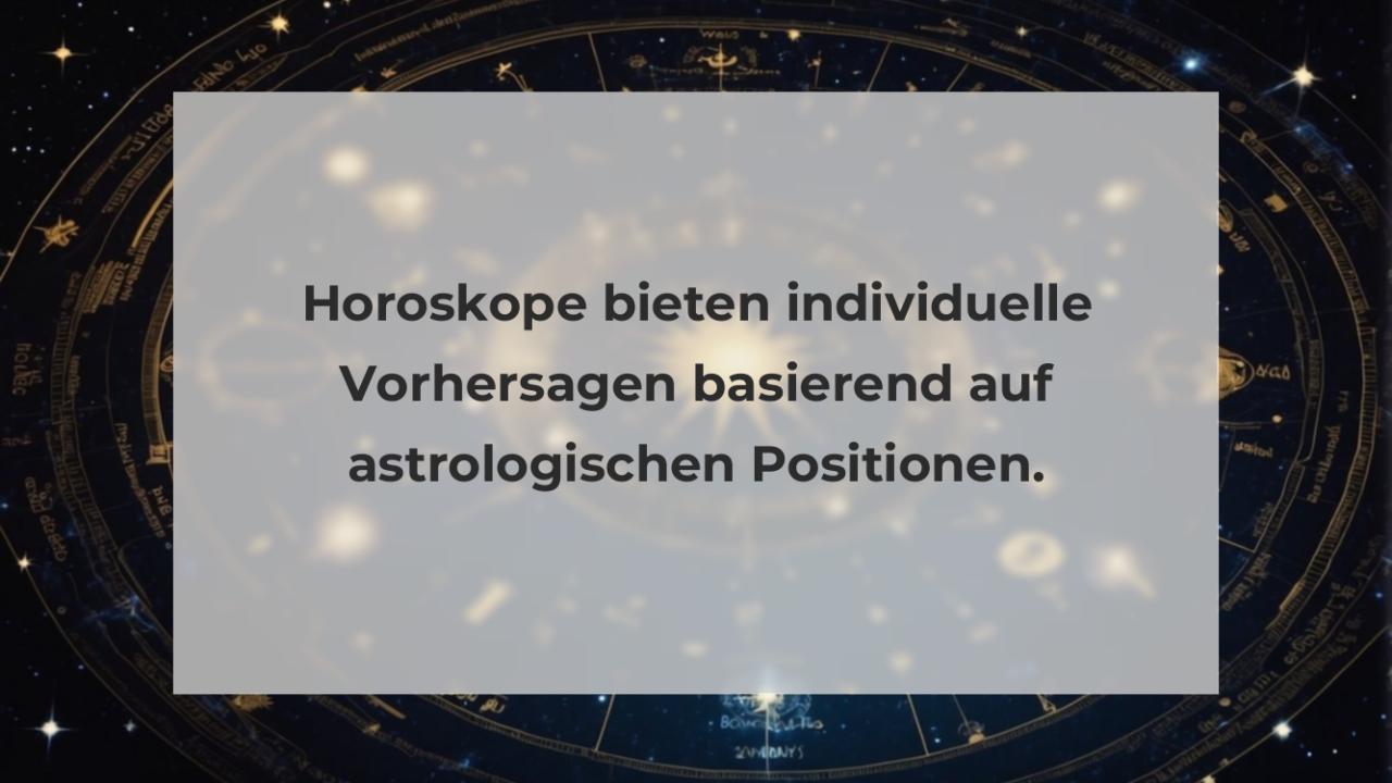 Horoskope bieten individuelle Vorhersagen basierend auf astrologischen Positionen.