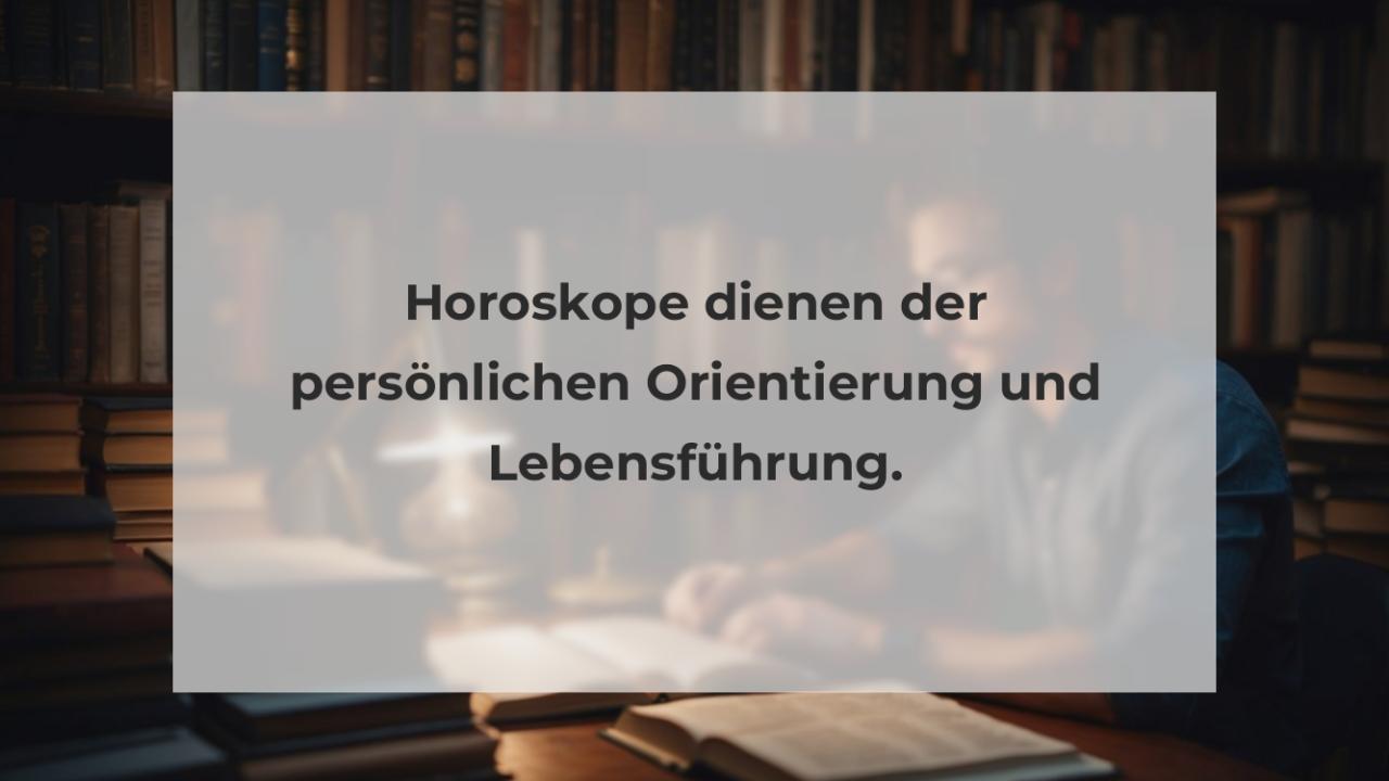 Horoskope dienen der persönlichen Orientierung und Lebensführung.