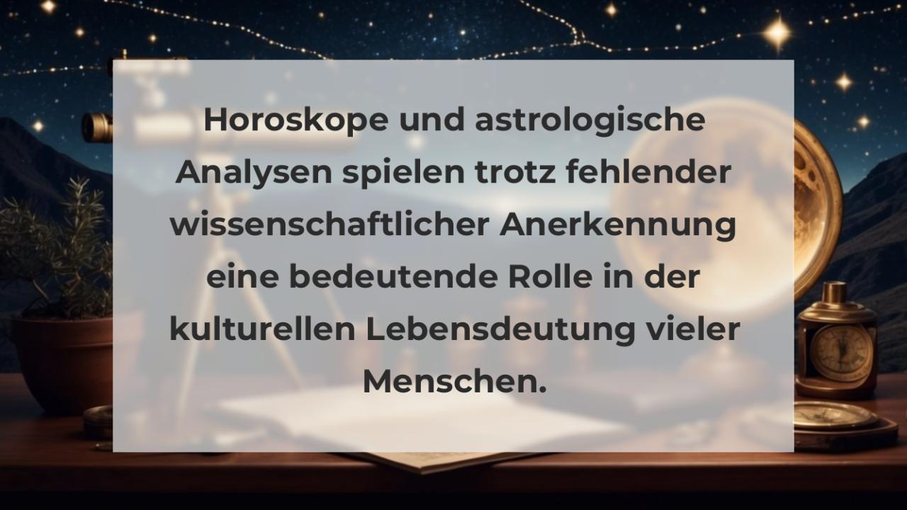 Horoskope und astrologische Analysen spielen trotz fehlender wissenschaftlicher Anerkennung eine bedeutende Rolle in der kulturellen Lebensdeutung vieler Menschen.