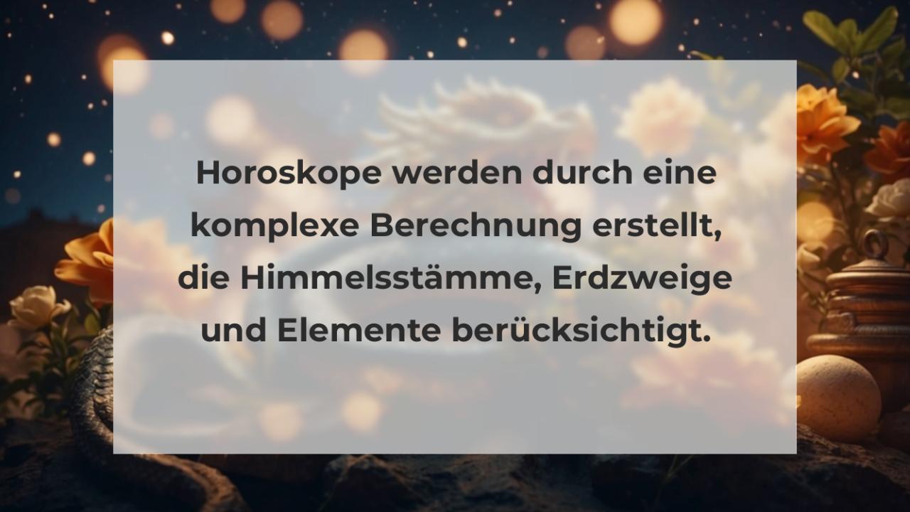 Horoskope werden durch eine komplexe Berechnung erstellt, die Himmelsstämme, Erdzweige und Elemente berücksichtigt.